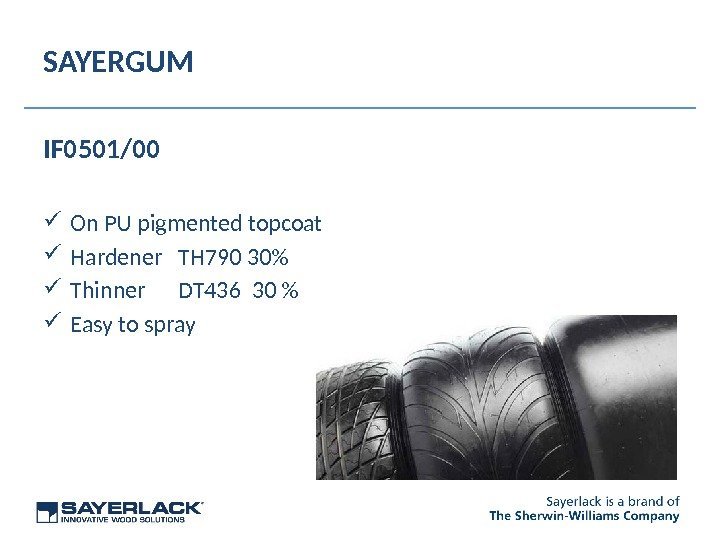 SAYERGUM IF 0501/00 On PU pigmented topcoat Hardener TH 790 30 Thinner DT 436