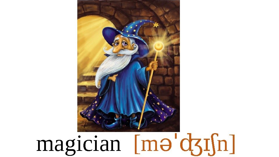 magician  [m n]əˈʤɪʃ 