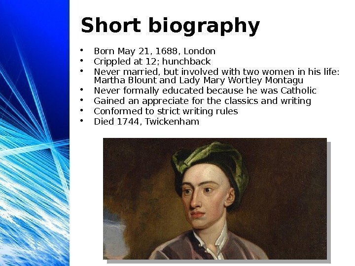 Short biography • Born May 21, 1688, London • Crippled at 12; hunchback •