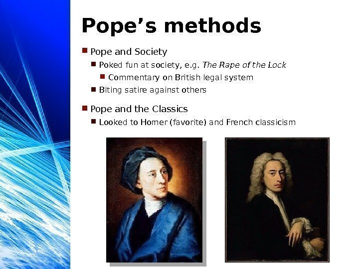 Pope’s methods Pope and Society Poked fun at society, e. g.  The Rape