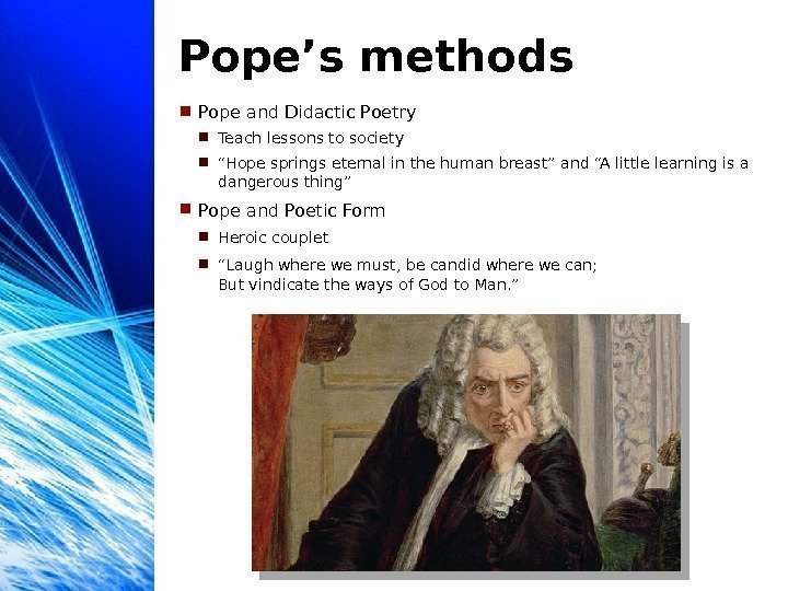 Pope’s methods Pope and Didactic Poetry Teach lessons to society “ Hope springs eternal