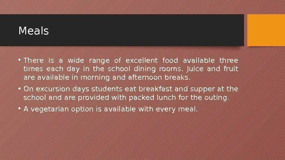 Meals • There is a wide range of excellent food available three times each