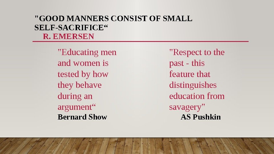GOOD MANNERS CONSIST OF SMALL SELF-SACRIFICE“  R. EMERSEN Educating men and women is
