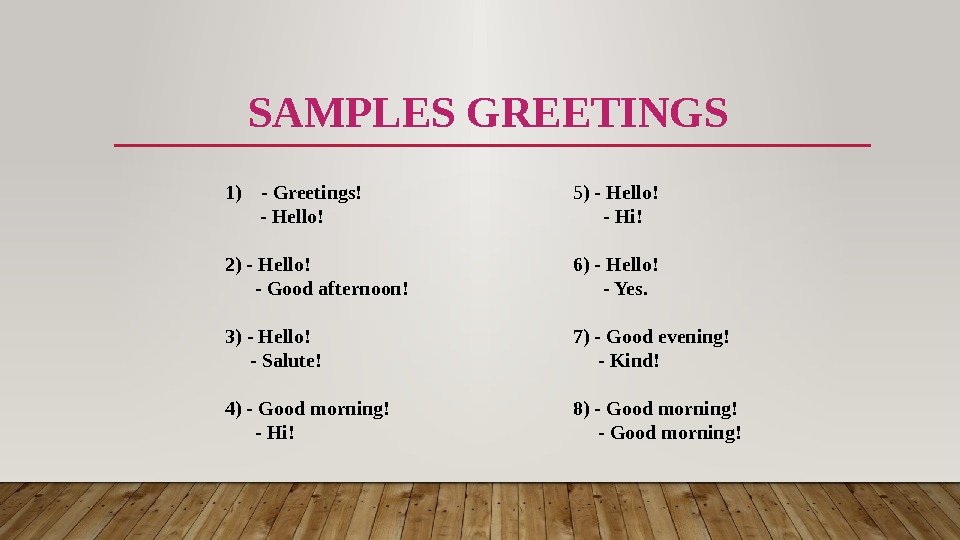 SAMPLES GREETINGS 1) - Greetings!   - Hello! 2) - Hello!  -