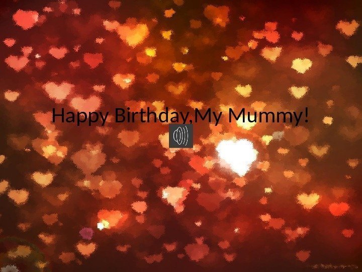 Happy Birthday, My Mummy! 