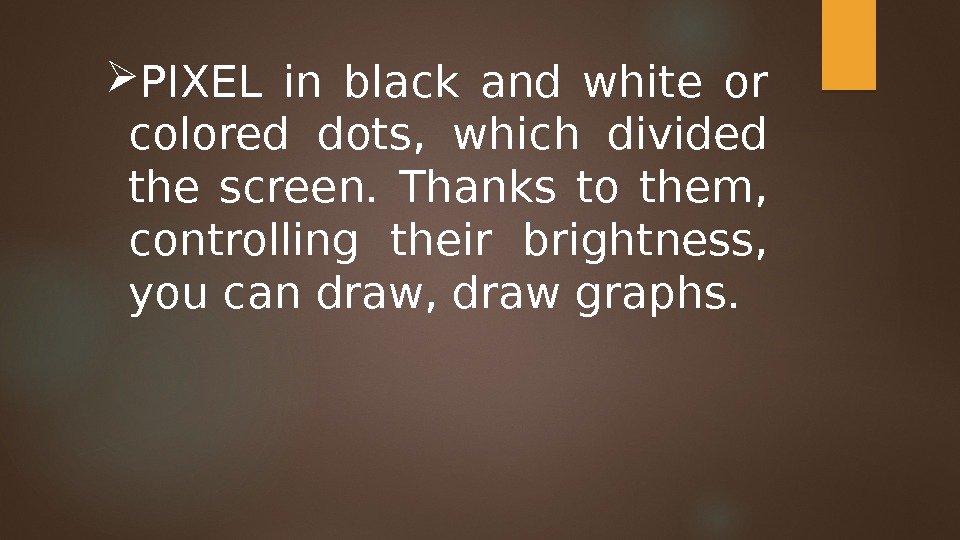  PIXEL in black and white or colored dots,  which divided the screen.