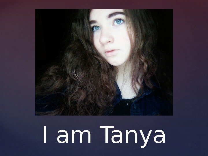 I am Tanya 