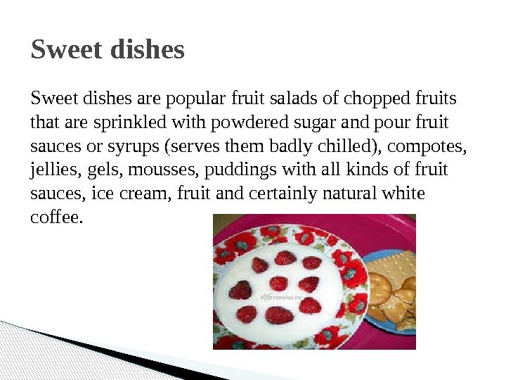 Sweet dishes are popular fruit salads of chopped fruits that are sprinkled with powdered