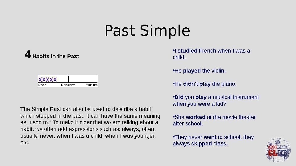 Past Simple 4 Habits in the Past The Simple Past can also be used