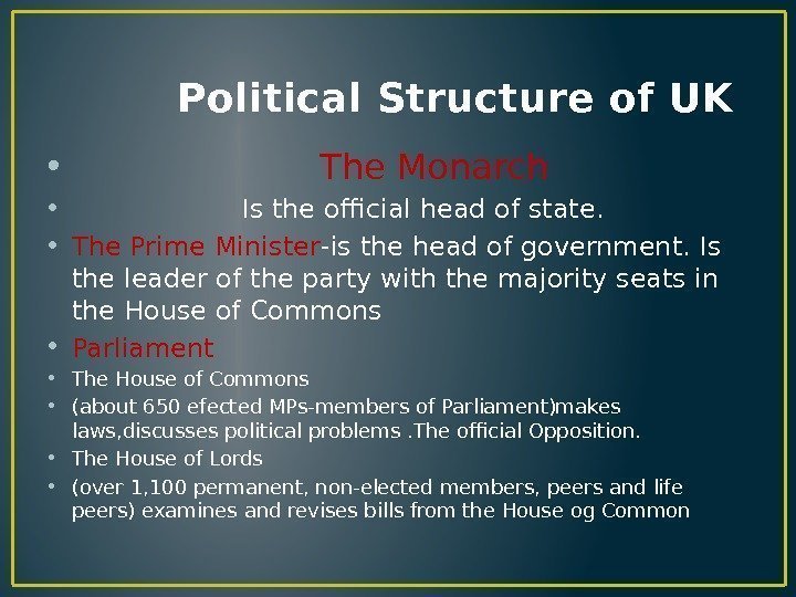    Political Structure of UK •     The Monarch
