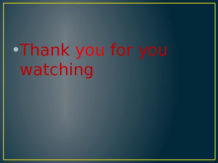  • Thank you for you watching 