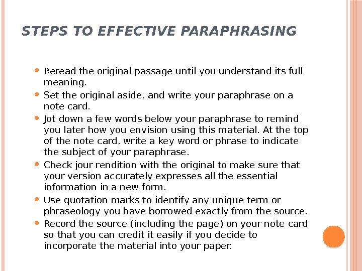 STEPS TO EFFECTIVE PARAPHRASING Reread the original passage until you understand its full meaning.