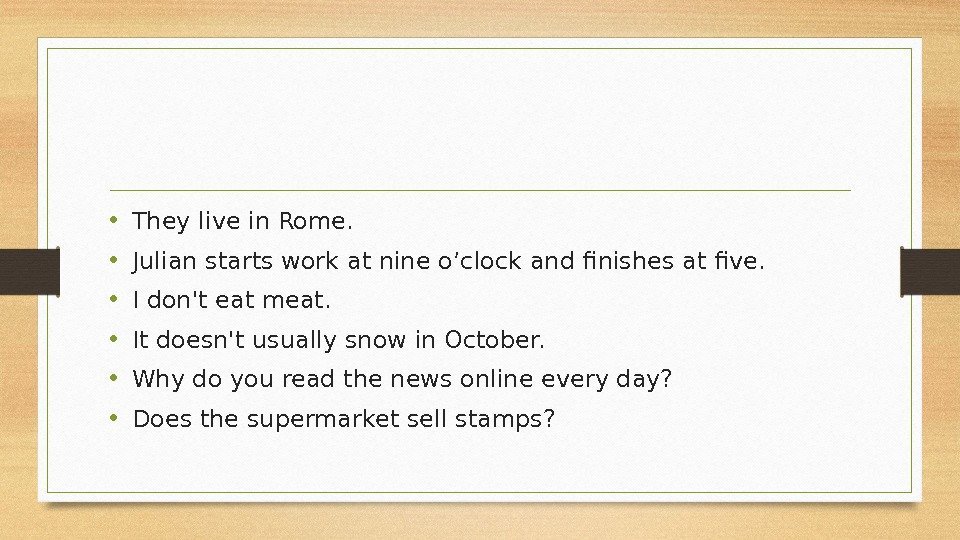  • They live in Rome.  • Julian starts work at nine o’clock