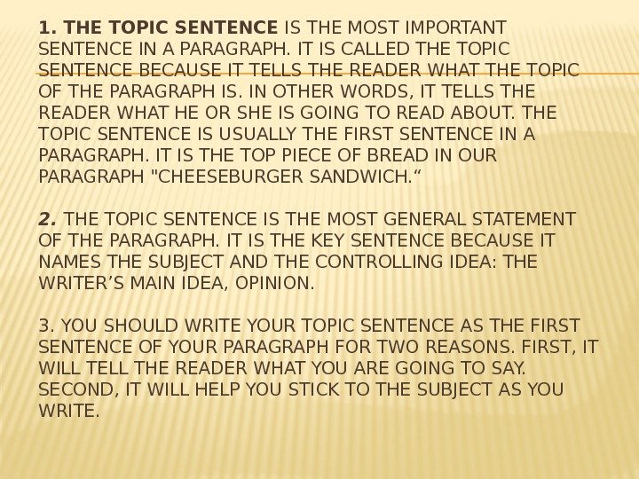 1. THE TOPIC SENTENCE IS THE MOST IMPORTANT SENTENCE IN A PARAGRAPH. IT IS