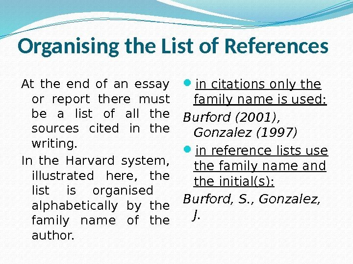 Organising the List of References At the end of an essay or report there