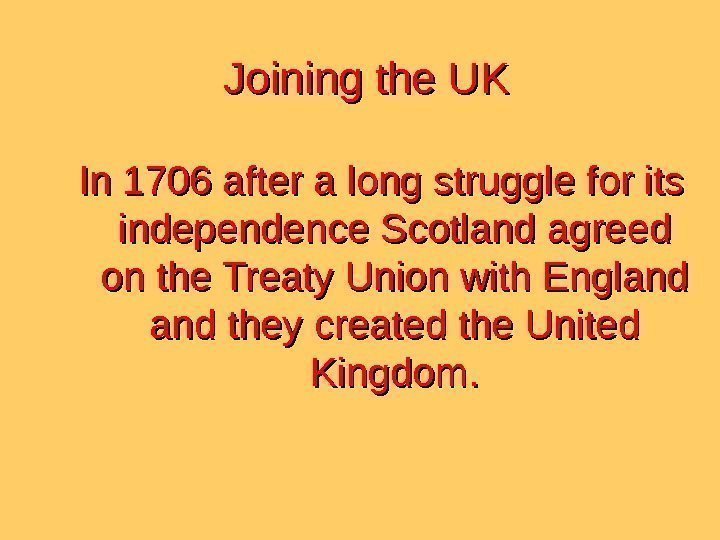 Joining the UK In 1706 after a long struggle for its independence Scotland agreed