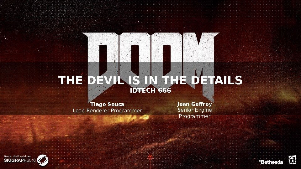 THE DEVIL IS IN THE DETAILS IDTECH 666 Tiago Sousa Lead Renderer Programmer Jean
