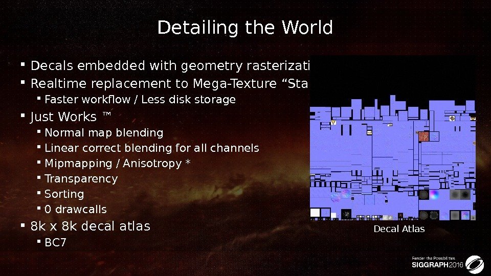 Detailing the World Decals embedded with geometry rasterization Realtime replacement to Mega-Texture “Stamping” Faster