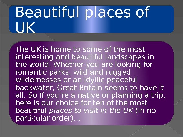 Beautiful places of UK The UK is home to some of the most interesting