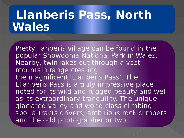  Llanberis Pass, North Wales Pretty llanberis villagecan be found in the popular Snowdonia