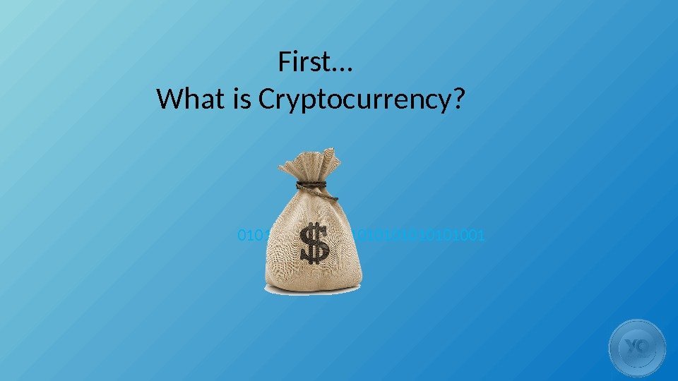 First… What is Cryptocurrency?  01010101010101001 