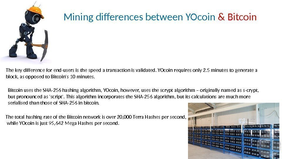 Mining differences between YOcoin & Bitcoin The key difference for end-users is the speed