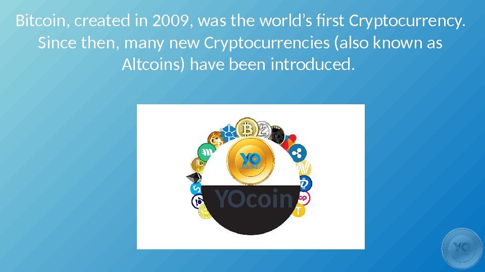 Bitcoin, created in 2009, was the world’s first Cryptocurrency.  Since then, many new