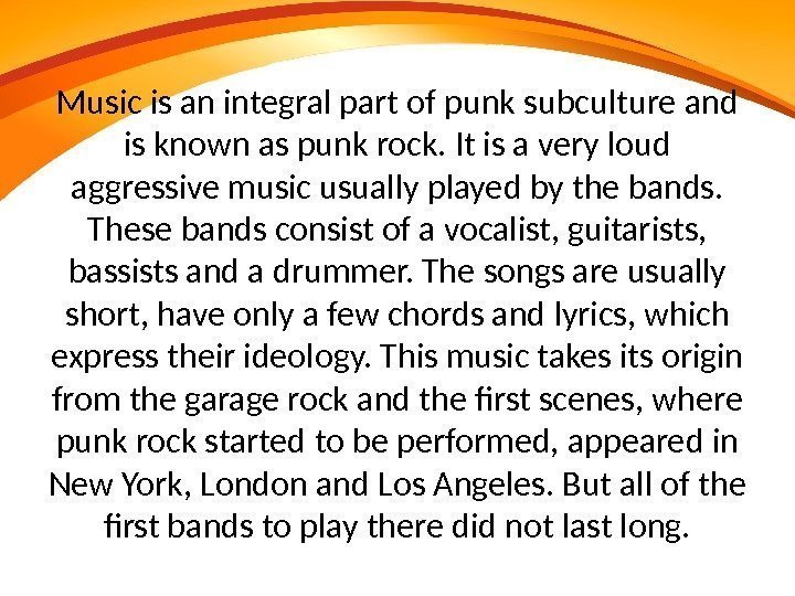 Music is an integral part of punk subculture and is known as punk rock.