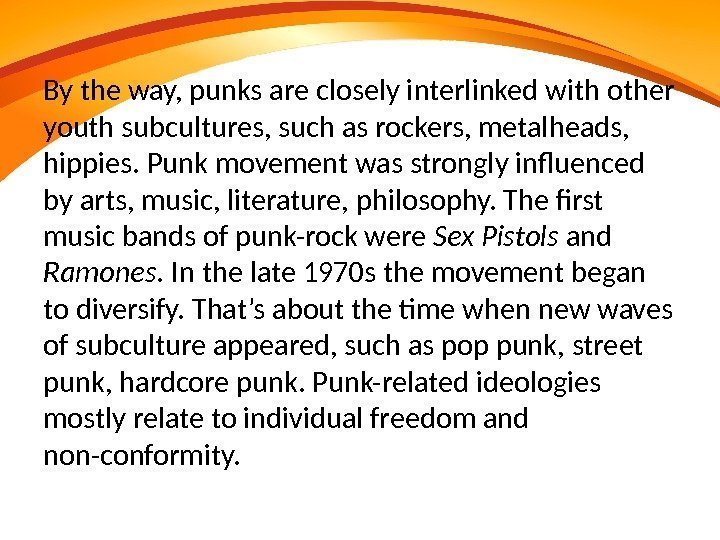  By the way, punks are closely interlinked with other youth subcultures, such as