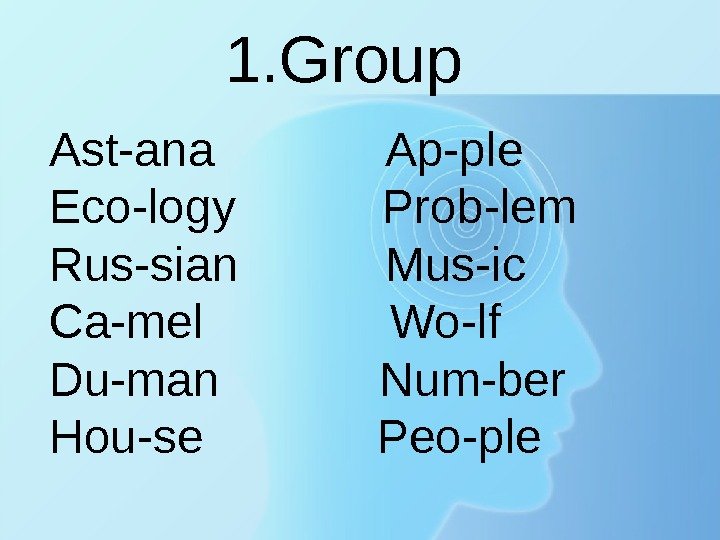 1. Group Ast-ana   Ap-ple Eco-logy  Prob-lem Rus-sian  Mus-ic Ca-mel 