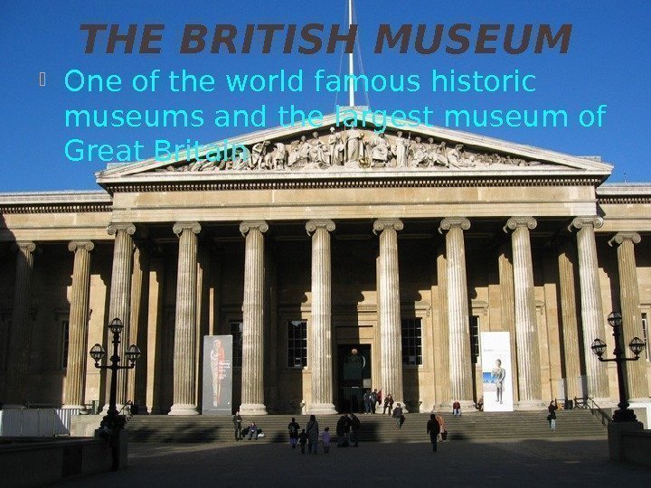 THE BRITISH MUSEUM One of the world famous historic museums and the largest museum