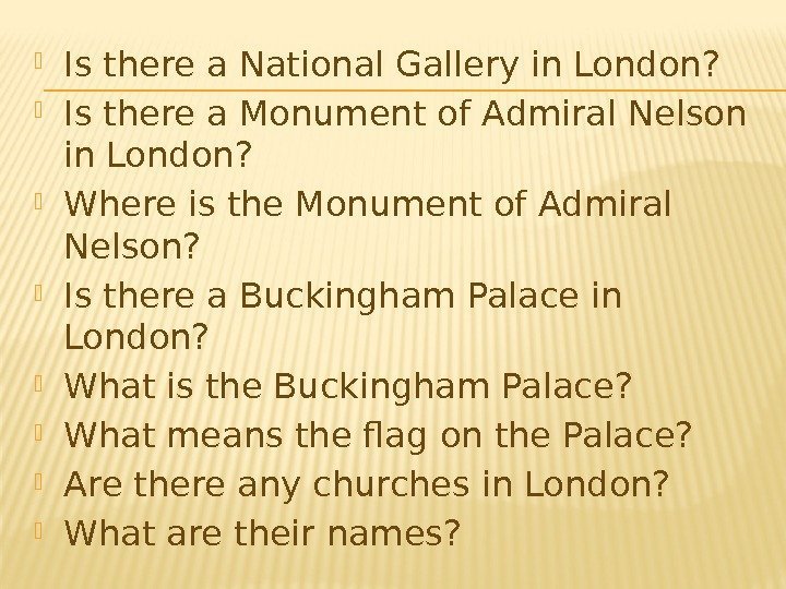  Is there a National Gallery in London?  Is there a Monument of