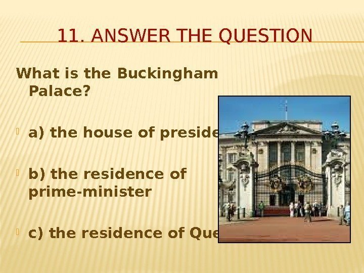 What is the Buckingham Palace?  a) the house of president b) the residence