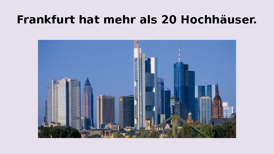Frankfurt hat mehr als 20 Hochhäuser. 