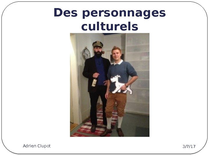Des personnages culturels 3/7/17 Adrien Clupot 6 
