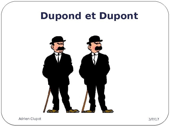 Dupond et Dupont 3/7/17 Adrien Clupot 7 
