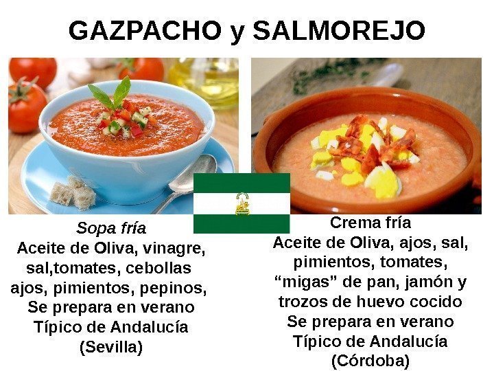   GAZPACHO y SALMOREJO Sopa fr ía Aceite de Oliva, vinagre,  sal,