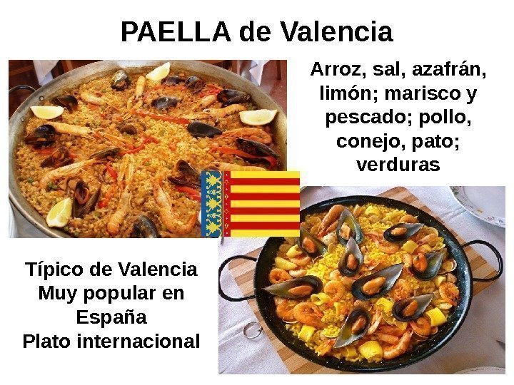   PAELLA de Valencia Arroz, sal, azafrán,  limón; marisco y pescado; pollo,