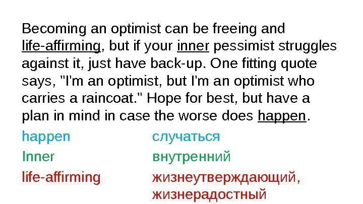 Becoming an optimist can be freeing and life-affirming , but if your inner pessimist