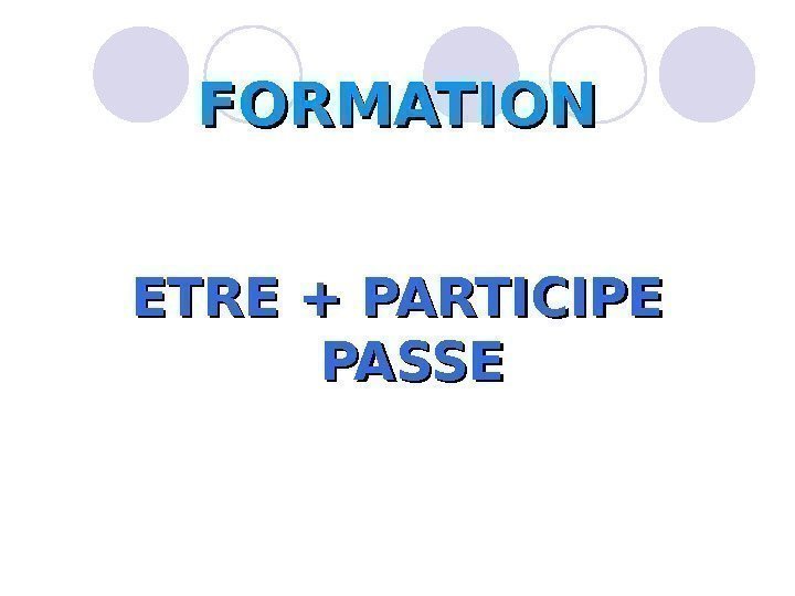 FORMATION ETRE + PARTICIPE PASSE 