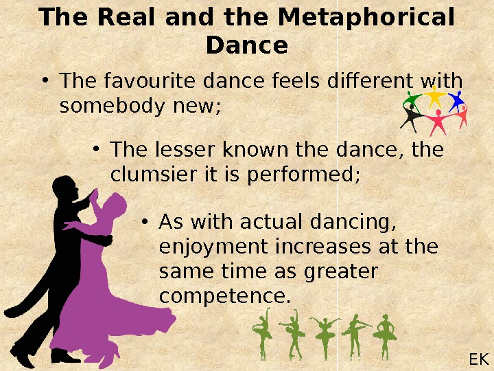 The Real and the Metaphorical Dance EK • The favourite dance feels different with