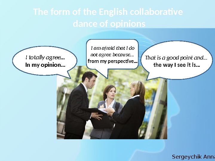 The form of the English collaborative dance of opinions I totally agree… In my