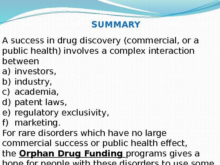 A success in drug discovery (commercial, or a public health) involves a complex interaction