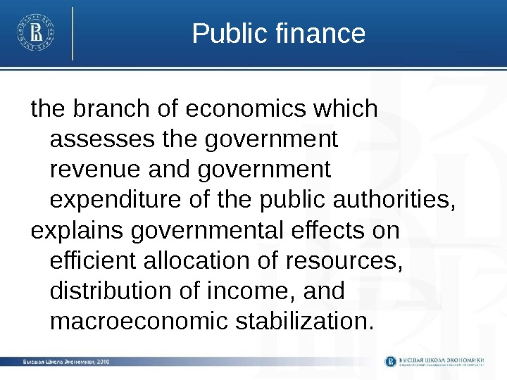 Public finance the branch of economics which assesses the government revenue and government expenditure