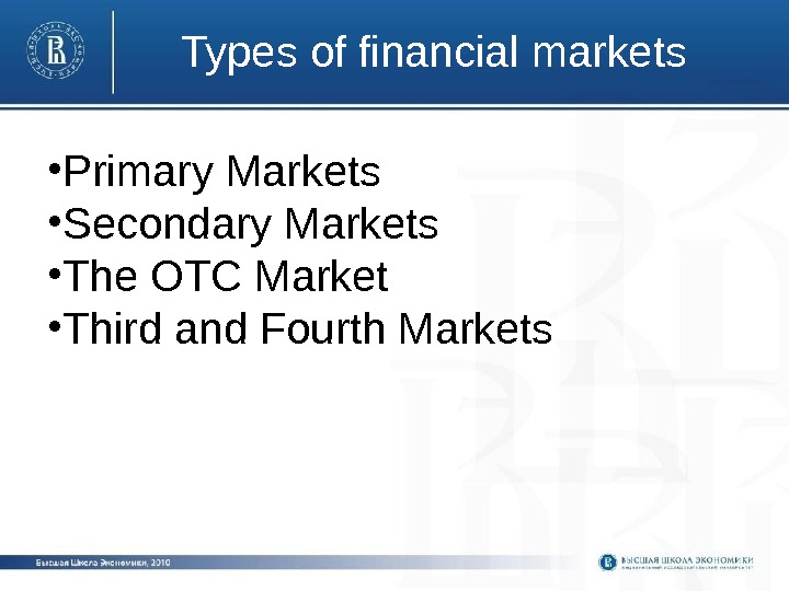 Types of financial markets • Primary Markets  • Secondary Markets • The OTC