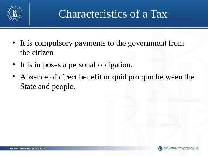 Characteristics of a Tax  • It is compulsory payments to the government from