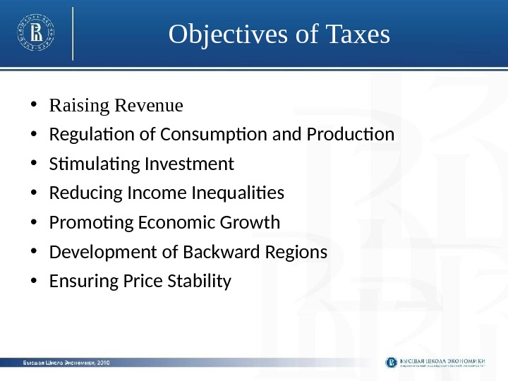 Objectives of Taxes • Raising Revenue • Regulation of Consumption and Production  •