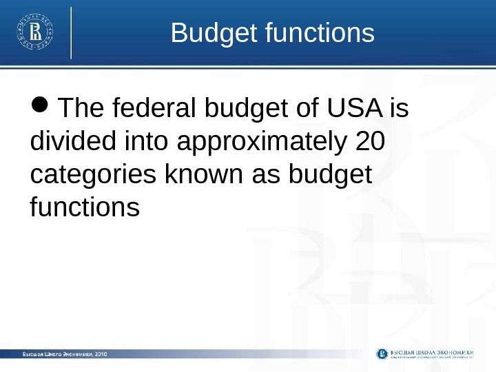 Budget functions The federal budget of USA is divided into approximately 20 categories known