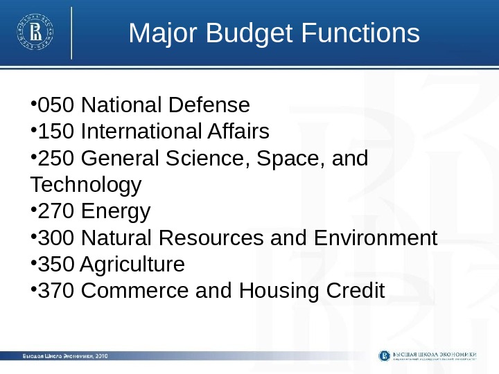 Major Budget Functions • 050 National Defense • 150 International Affairs • 250 General
