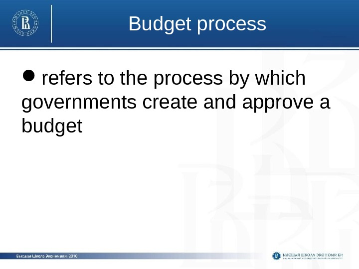 Budget process refers to the process by which governments create and approve a budget